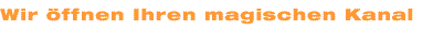 bietet Ihnen einen magischen Kanal